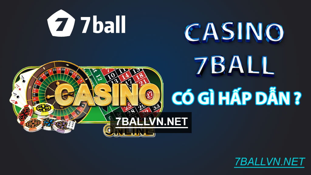 Casino online 7ball có điều gì thú vị ?